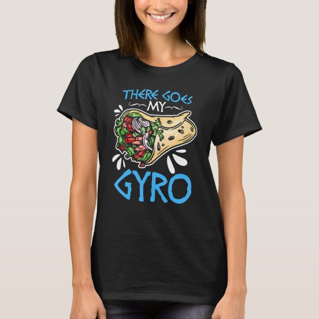 There Goes My Gyro  Greek Food Pun Gyro Sandwich G T-Shirt (Front)