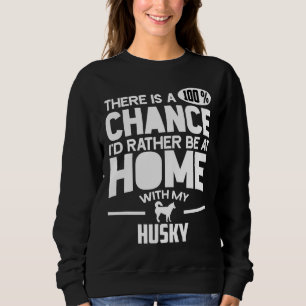 There Is A 100 Chance I D Rather Be At Home With M Sweatshirt