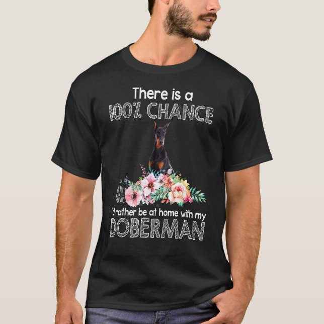 There Is A 100% Chance With My Doberman Tee (Front)