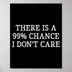 There Is A 99% Chance I Don't Care - Vintage Style Poster