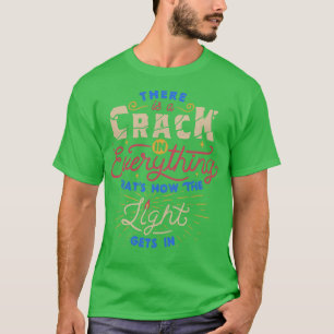 There Is A Crack In Everything Thats How The Light T-Shirt