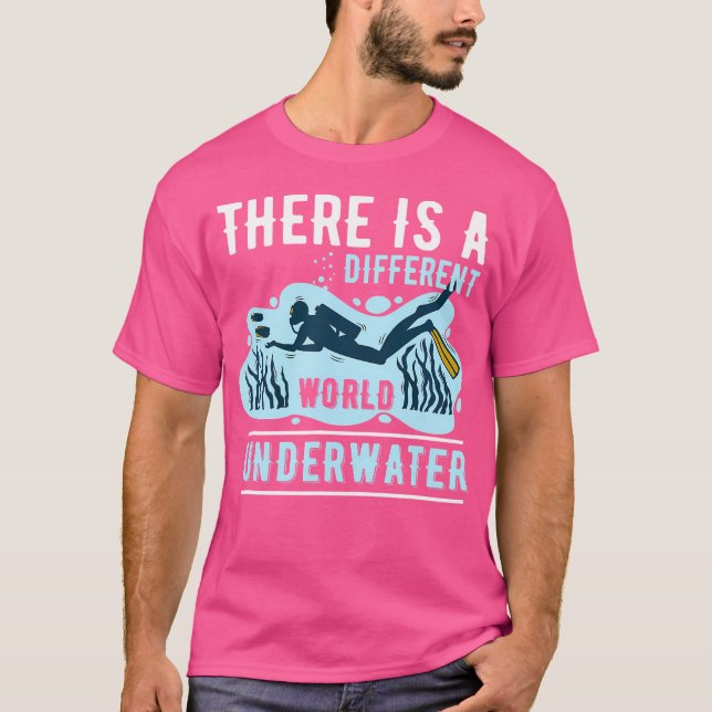 There Is A Different World Underwater Scuba Diver  T-Shirt (Front)