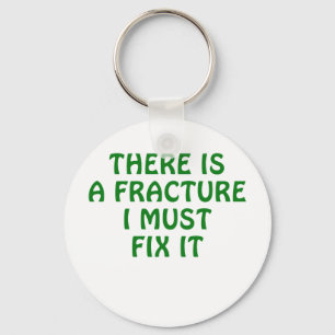 There is a Fracture I Must Fix It Key Ring