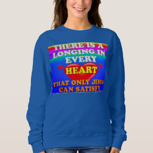 There Is A Longing In Every Heart For Jesus' Love. Sweatshirt