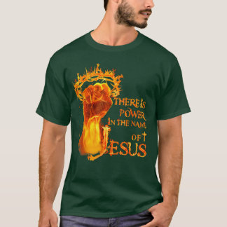 There Is A Power Inhe Name Of Jesus Christian frie T-Shirt
