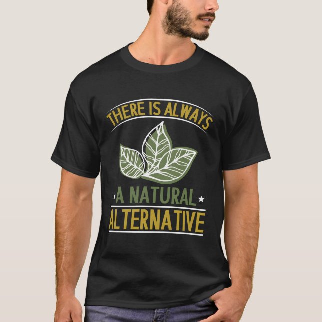 There Is Always A Natural Alternative Herbalist He T-Shirt (Front)