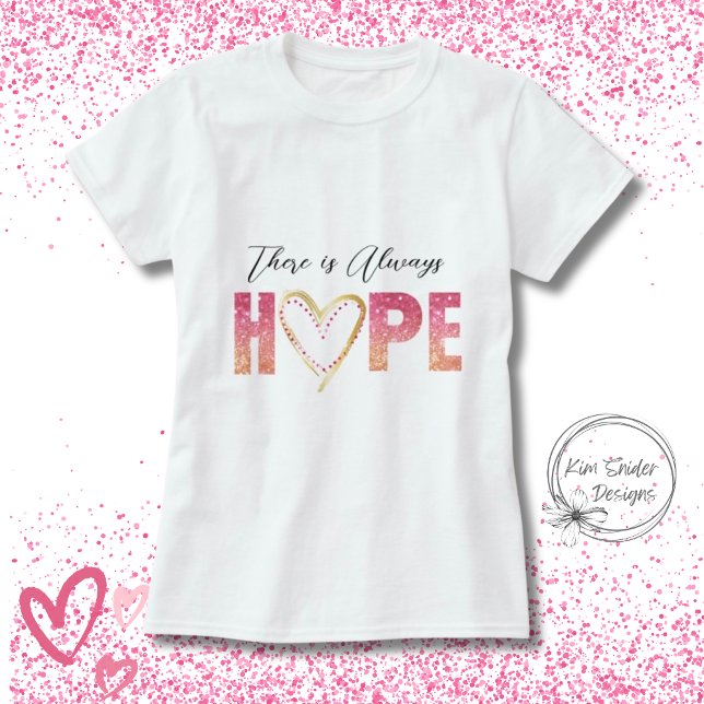 "There is Always Hope" in Pink Glitter and Gold T-Shirt (Creator Uploaded)