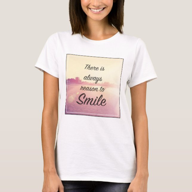 There Is Always Reason To Smile T-Shirt (Front)