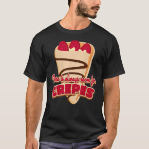There Is Always Room For Crepes French Dessert Cre T-Shirt