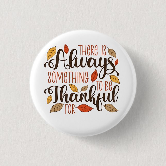 There is always something to be thankful for 3 cm round badge (Front)