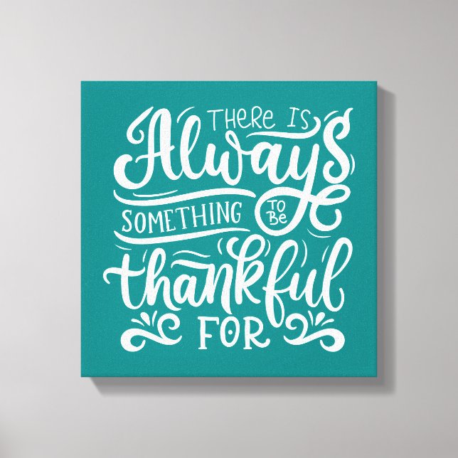 There Is Always Something To Be Thankful For Canvas Print (Front)