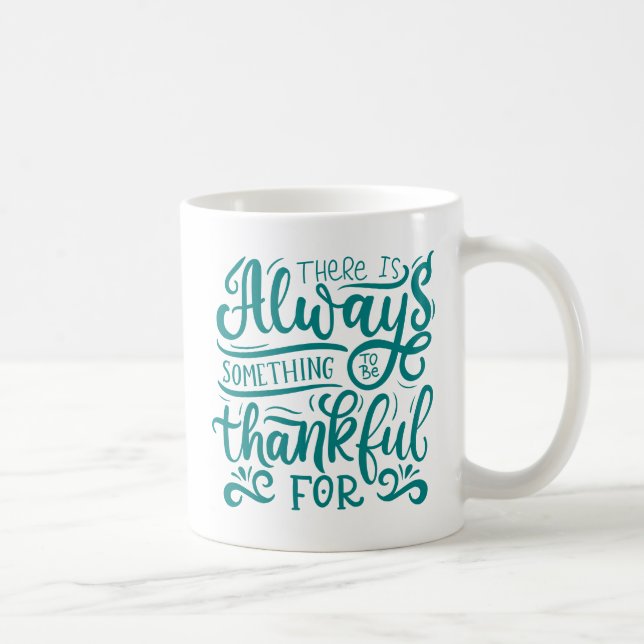 There Is Always Something To Be Thankful For Coffee Mug (Right)