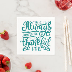 There Is Always Something To Be Thankful For Napkin