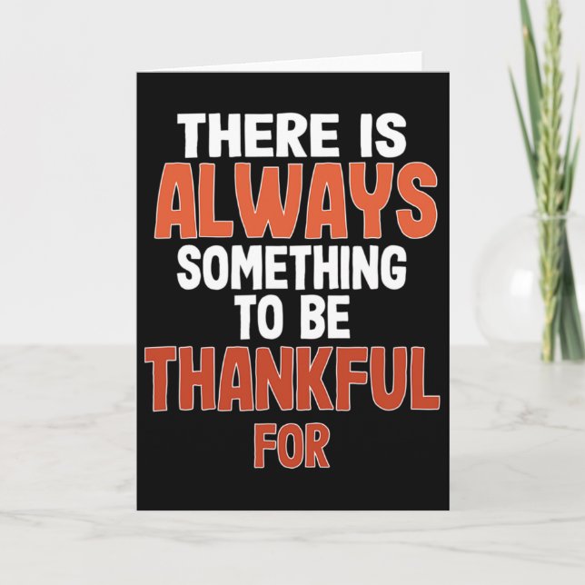 There Is Always Something To Be Thankful For - Tha Card (Front)