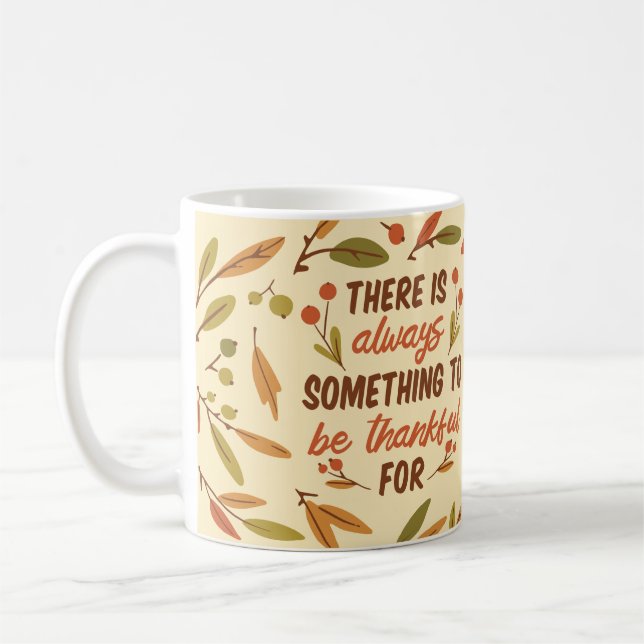 THERE IS ALWAYS SOMETHING TO BE THANKFUL FOR THANK COFFEE MUG (Left)