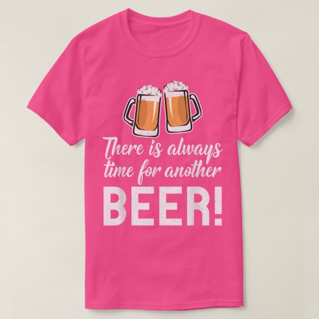 There is always time for another Beer Drinker  T-Shirt (Design Front)