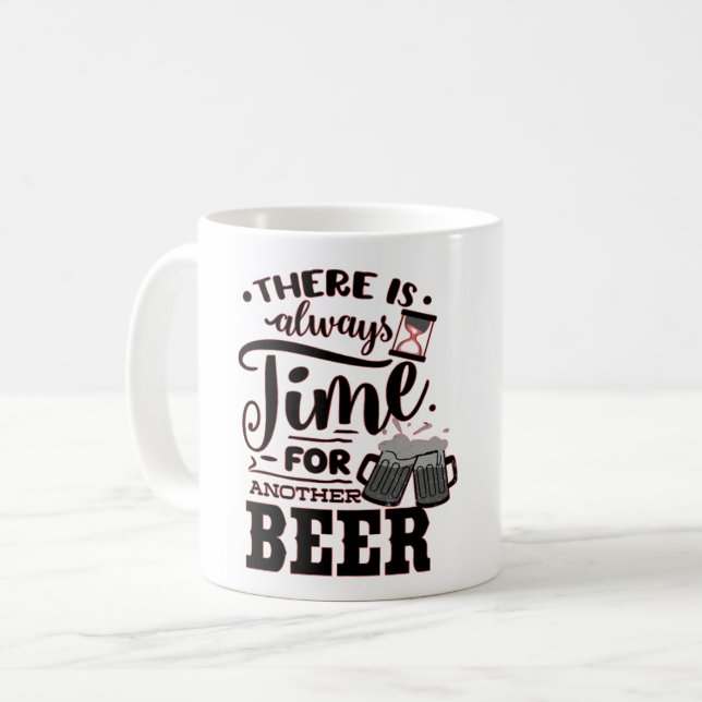 THERE IS ALWAYS TIME FOR ANOTHER BEER FUN BEER COFFEE MUG (Front Left)
