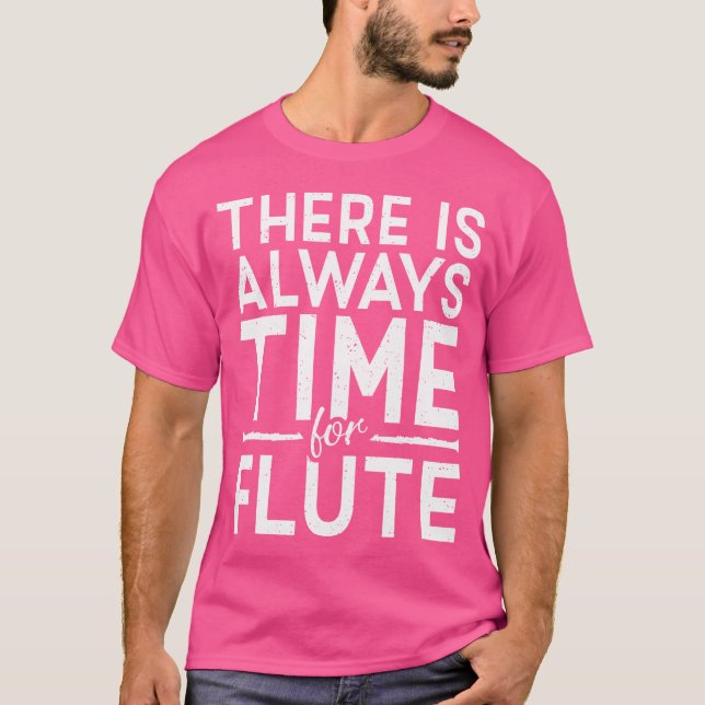 There Is Always Time For Flute T-Shirt (Front)