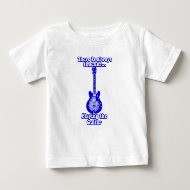There is always time for playing the guitar. blue baby T-Shirt (Front)