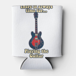 There is always time for playing the guitar can cooler