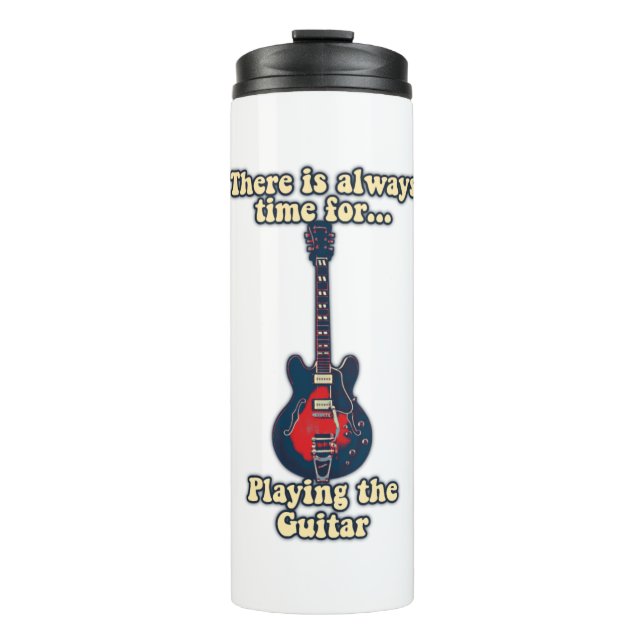 There is always time for playing the guitar thermal tumbler (Front)