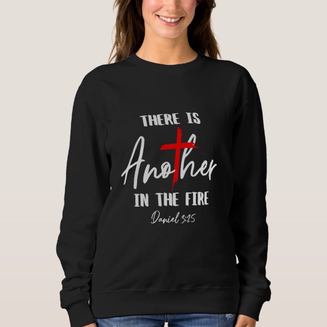 There Is Another In The Fire Daniel 325 Religious  Sweatshirt (Front)