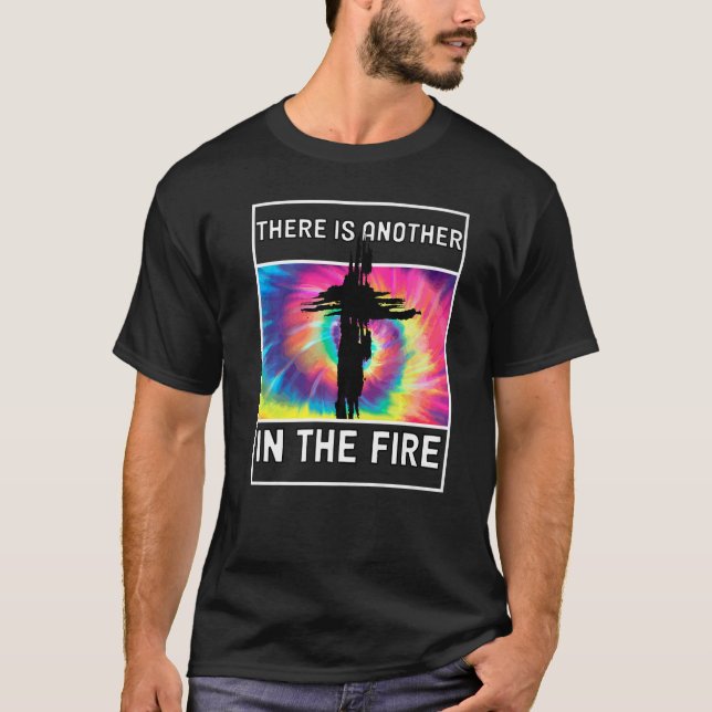 There is Another In The Fire Daniel 3 25  3 T-Shirt (Front)