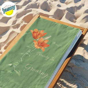 There is Beauty in Growing Floral Tiger Lillies Beach Towel