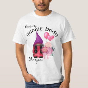 There is gnome-body like you T-Shirt