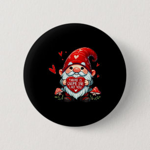 There Is Gnome One Like You! 6 Cm Round Badge