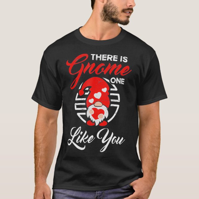 There Is Gnome One Like You For A Valentines Day C T-Shirt (Front)