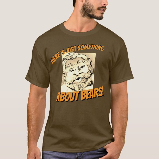 THERE IS JUST SOMETHING ABOUT BEARS T-Shirt (Front)