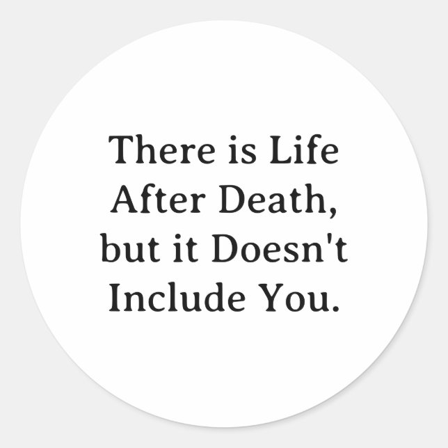 There is Life After Death...  Classic Round Sticker (Front)