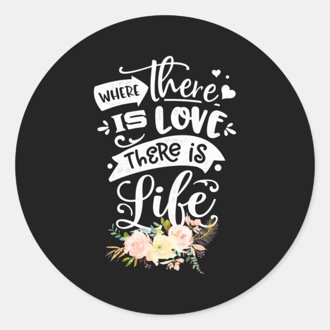 There Is Love There Is Life Classic Round Sticker (Front)