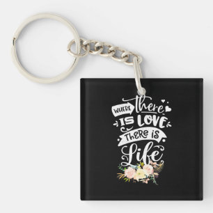 There Is Love There Is Life Key Ring