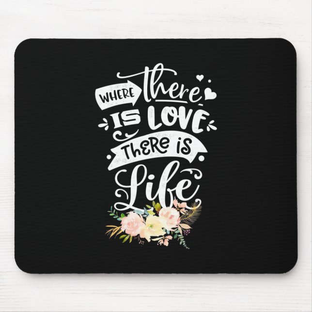 There Is Love There Is Life Mouse Pad (Front)