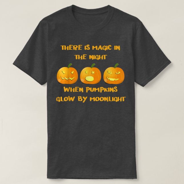 There Is Magic In The Night When Pumpkins Glow By  T-Shirt (Design Front)