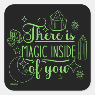 THERE IS MAGIC INSIDE OF YOU inspirational         Square Sticker