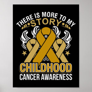 There is more to my Story Childhood Cancer Awarene Poster