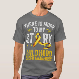 There Is More To My Story Childhood Cancer Awarene T-Shirt