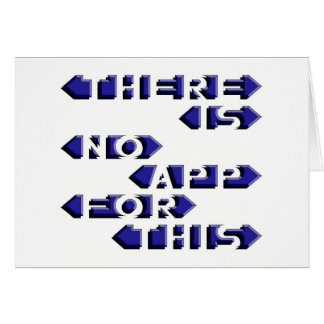 There Is No App For This