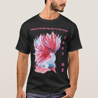 There Is No Betta Fish Mum Than Me T-Shirt