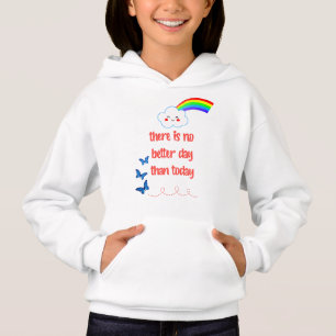 There Is No Better Day Than Today Hoodie