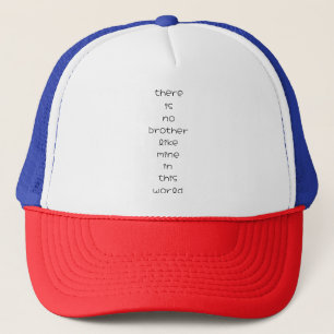 there is no brother like mine in this world trucker hat