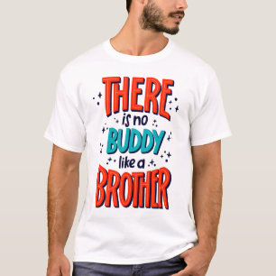 There is no buddy like a BROTHER T-Shirt