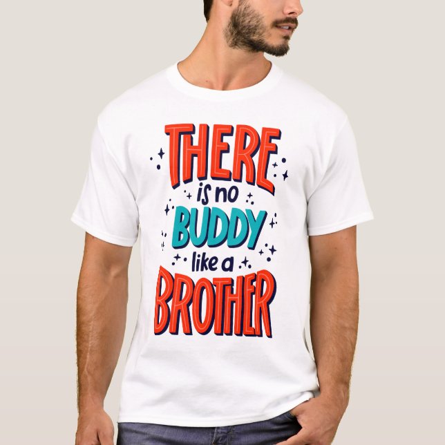 There is no buddy like a BROTHER T-Shirt (Front)