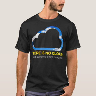 There Is No Cloud Coding Gift For A Programmer T-Shirt