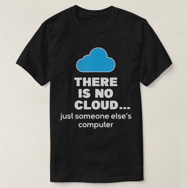 There Is No Cloud Computer Science Coding Programm T-Shirt (Design Front)