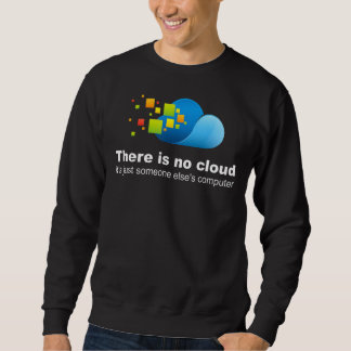 There is no cloud It´s Just Someone Else´s Compute Sweatshirt