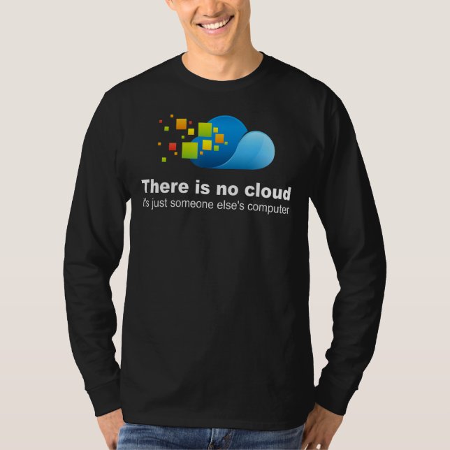 There is no cloud It´s Just Someone Else´s Compute T-Shirt (Front)